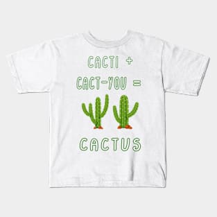 CACTI + CACT-YOU = CACTUS funny gift for lovers Kids T-Shirt